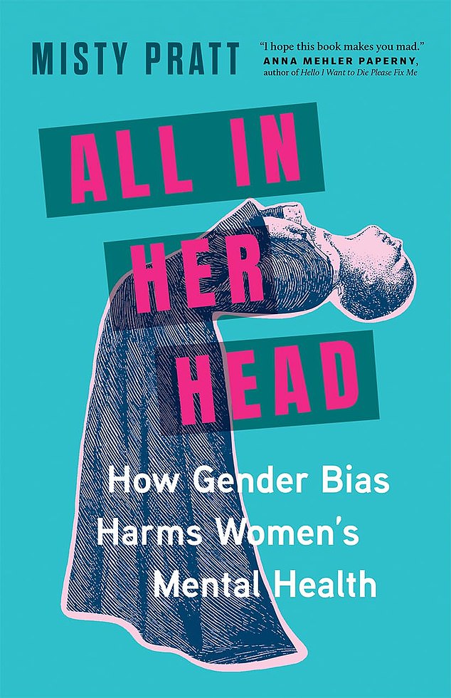 Adapted from All In Her Head: How Gender Bias Harms Women's Mental Health, by Misty Pratt, to be published by Greystone on June 6