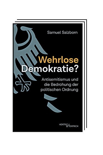 essay "Defenseless democracy?": Samuel Salzborn: Defenseless democracy?  Anti-Semitism and the threat to the political order.  Verlag Hentrich & Hentrich, Leipzig 2024. 144 pages, 17 euros.